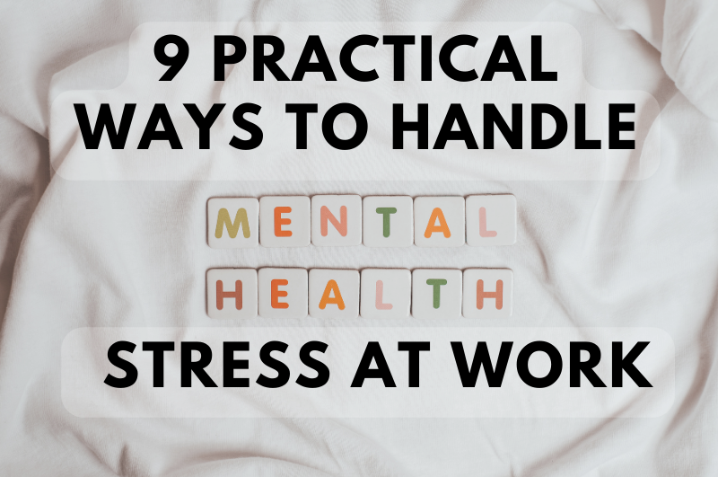 9 Practical Ways to Handle Stress At Work: Guide to Managing Mental Health at Work