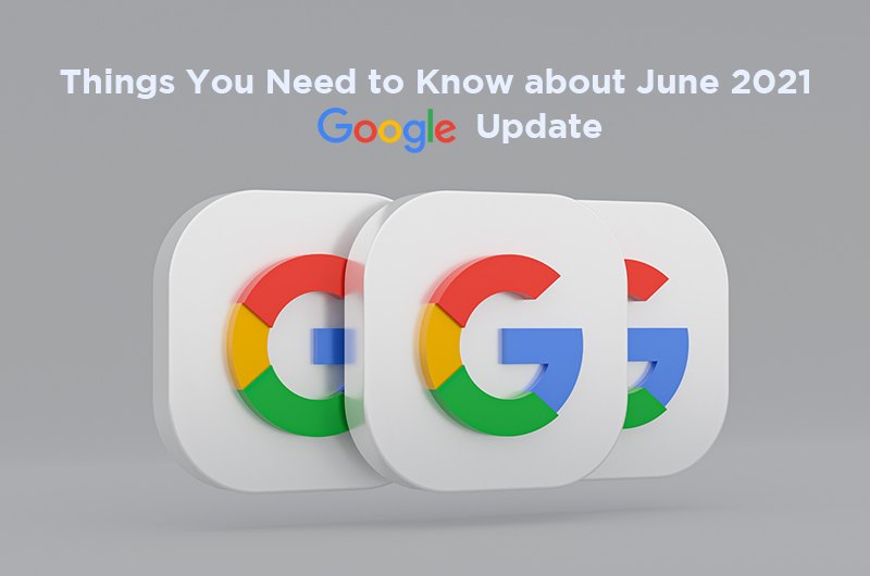 Google June 2021 Core Update - Everything You need to Know About